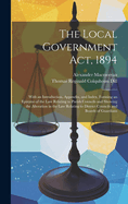 The Local Government Act, 1894: With an Introduction, Appendix, and Index, Forming an Epitome of the Law Relating to Parish Councils and Showing the Alteration in the Law Relating to District Councils and Boards of Guardians