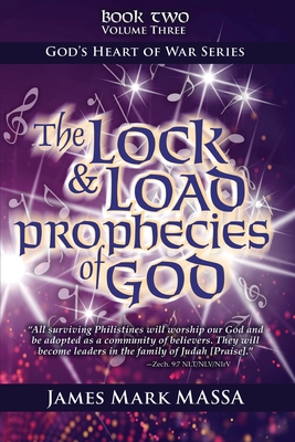 The Lock & Load Prophecies of God Volume Two Book Three: The Warfare Worship of God - Massa, James Mark