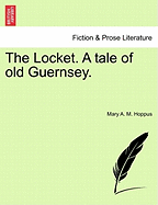 The Locket. a Tale of Old Guernsey.