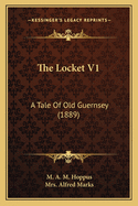 The Locket V1: A Tale Of Old Guernsey (1889)