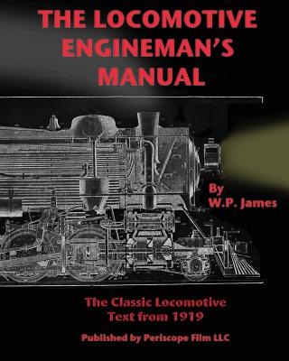 The Locomotive Engineman's Manual - James, W P