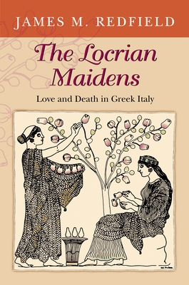 The Locrian Maidens: Love and Death in Greek Italy - Redfield, James