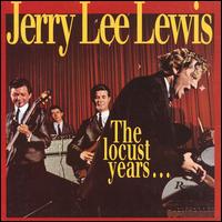 The Locust Years...And the Return to the Promised Land - Jerry Lee Lewis