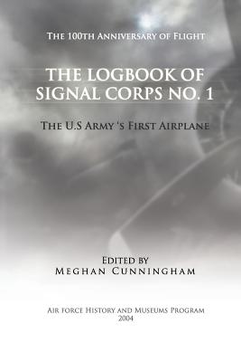 The Logbook of Signal Corps No. 1: The U. S. Army's First Airplane - Cunningham, Meghan