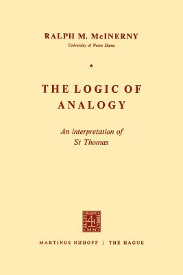 The Logic of Analogy: An Interpretation of St Thomas - McInerny, R M