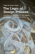 The Logic of Design Process: Invention and Discovery in the Light of the Semiotics of Charles S. Peirce