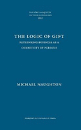 The Logic of Gift: Rethinking Business as a Community of Persons - Naughton, Michael