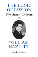 The Logic of Passion: The Literary Criticism of William Hazlitt