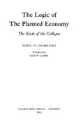 The Logic of Planned Economy: The Seeds of the Collapse - Dembinski, Pawel H, and Cook, Kevin