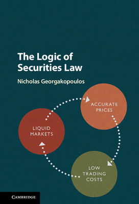 The Logic of Securities Law - Georgakopoulos, Nicholas L, and Posner, Richard (Foreword by)