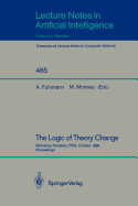 The Logic of Theory Change: Workshop, Konstanz, Frg, October 13-15, 1989, Proceedings