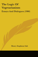 The Logic Of Vegetarianism: Essays And Dialogues (1906)