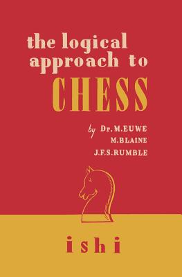 The Logical Approach to Chess - Euwe, Max, and Blaine, M, and Rumble, J F S