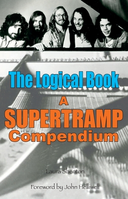 The Logical Book: A Supertramp Compendium - Shenton, Laura, and Helliwell, John (Foreword by)