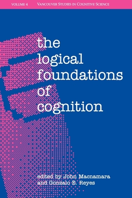 The Logical Foundations of Cognition - MacNamara, John (Editor), and Reyes, Gonzalo E (Editor)