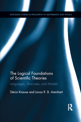 The Logical Foundations of Scientific Theories: Languages, Structures, and Models - Krause, Decio, and Arenhart, Jonas R.B.