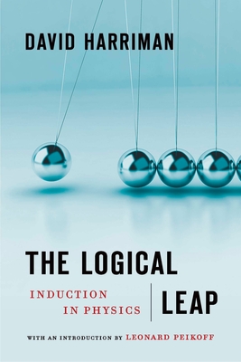 The Logical Leap: Induction in Physics - Harriman, David, and Peikoff, Leonard (Introduction by)