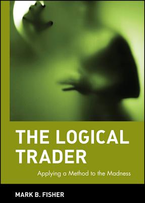 The Logical Trader - Fisher, Mark B