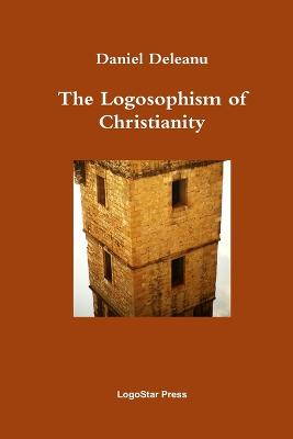 The Logosophism of Christianity (Written in Early Aramaic) - Deleanu, Daniel