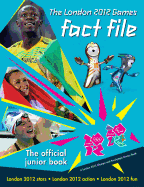 The London 2012 Games Fact File: An Official London 2012 Games Publication