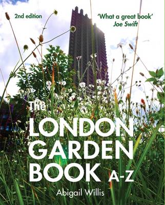 The London Garden Book A-Z - Willis, Abigail