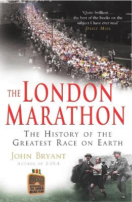The London Marathon: The History of the Greatest Race on Earth - Bryant, John