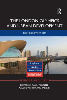 The London Olympics and Urban Development: The Mega-Event City - Poynter, Gavin (Editor), and Viehoff, Valerie (Editor), and Li, Yang (Editor)