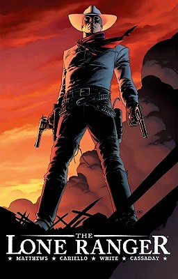 The Lone Ranger Volume 1: Now & Forever - Matthews, Brett, and Cariello, Sergio, and Cassaday, John
