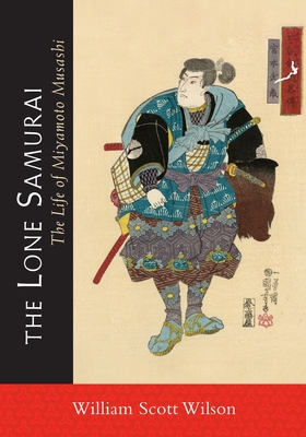The Lone Samurai: The Life of Miyamoto Musashi - Wilson, William Scott