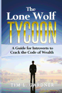 The Lone Wolf Tycoon: A Guide for Introverts to Crack the Code of Wealth