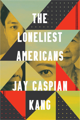 The Loneliest Americans - Kang, Jay Caspian