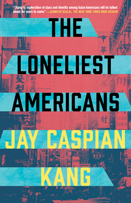 The Loneliest Americans - Kang, Jay Caspian