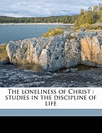 The Loneliness of Christ: Studies in the Discipline of Life