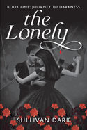 The Lonely: Book 1 Journey to Darkness