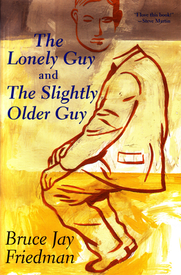 The Lonely Guy and the Slightly Older Guy - Friedman, Bruce Jay