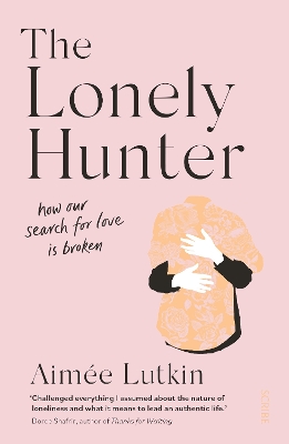 The Lonely Hunter: how our search for love is broken - Lutkin, Aime