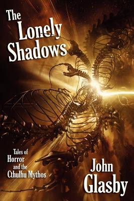 The Lonely Shadows: Tales of Horror and the Cthulhu Mythos - Glasby, John