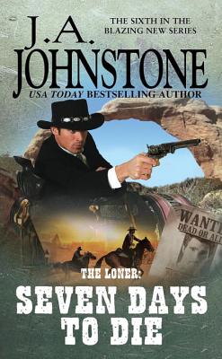 The Loner: Seven Days To Die - Johnstone, J.A.