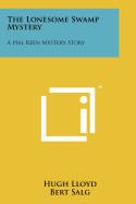 The Lonesome Swamp Mystery: A Hal Keen Mystery Story
