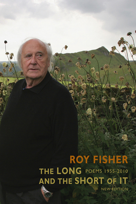 The Long and the Short of It: Poems 1955-2010 - Fisher, Roy