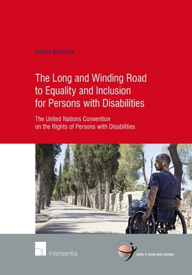 The Long and Winding Road to Equality and Inclusion for Persons with Disabilities: The United Nations Convention on the Rights of Persons with Disabilities Volume 74 - Broderick, Andrea