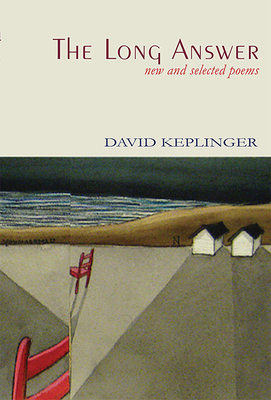 The Long Answer New & Selected Poems - Keplinger, David