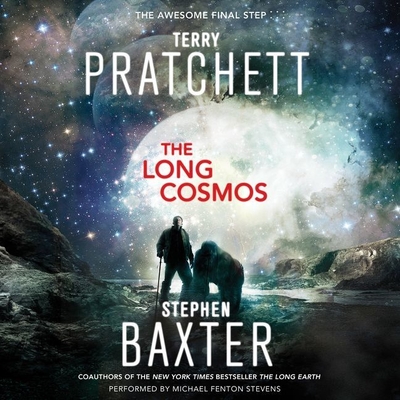 The Long Cosmos - Pratchett, Terry, and Baxter, Stephen, and Fenton Stevens, Michael (Read by)