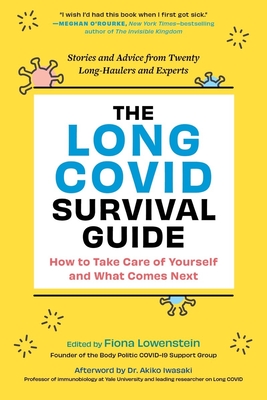 The Long Covid Survival Guide: How to Take Care of Yourself and What Comes Next - Stories and Advice from Twenty Long-Haulers and Experts - Lowenstein, Fiona (Editor)
