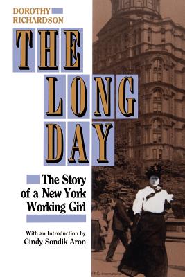 The Long Day: The Story of a New York Working Girl. - Rlchardson, Dorothy, and Aron, Cindy S (Introduction by)