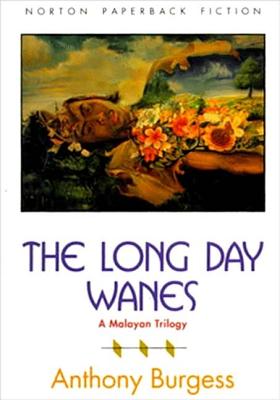 The Long Day Wanes: A Malayan Trilogy - Burgess, Anthony