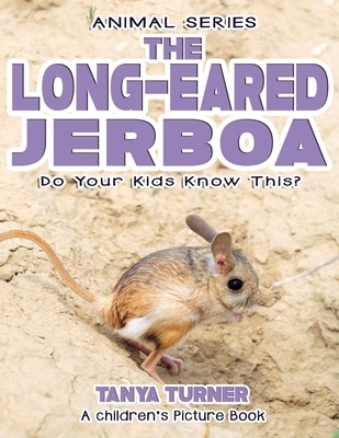 THE LONG-EARED JERBOA Do Your Kids Know This?: A Children's Picture Book - Turner, Tanya