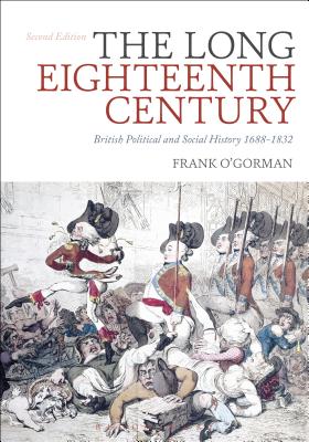 The Long Eighteenth Century: British Political and Social History 1688-1832 - O'Gorman, Frank