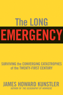 The Long Emergency: Surviving the Converging Catastrophes of the Twenty-first Century