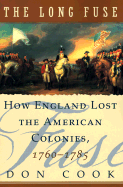 The Long Fuse: How England Lost the American Colonies 1760-1785 - Cook, Don